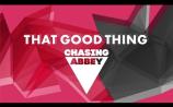 Chasing Abbey - That Good Thing
