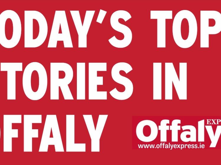 Catch up with the main news in Offaly today