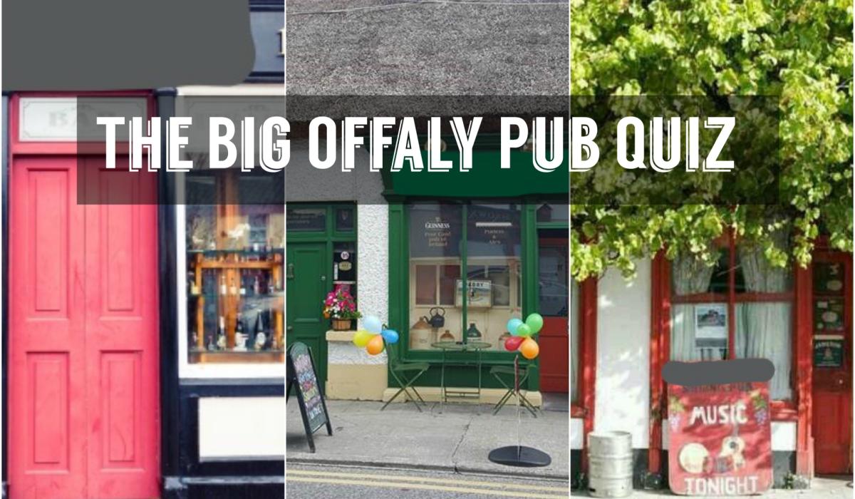 QUIZ: How many of these Offaly pubs can you name in our Offaly Pub Quiz?