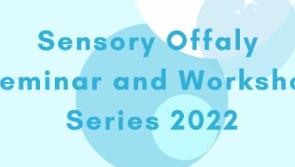 FREE: Sensory Offaly Seminar and Workshop Series 2022