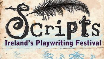 Attention Playwrights! SCRIPTS: Ireland’s Playwriting Festival seeks new works