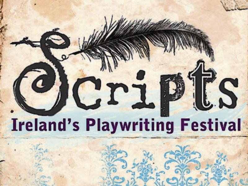 Attention Playwrights! SCRIPTS: Ireland’s Playwriting Festival seeks new works